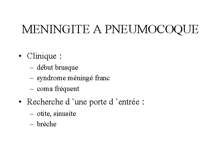 MENINGITE A PNEUMOCOQUE • Clinique : – début brusque – syndrome méningé franc –