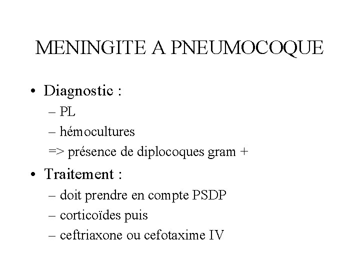 MENINGITE A PNEUMOCOQUE • Diagnostic : – PL – hémocultures => présence de diplocoques