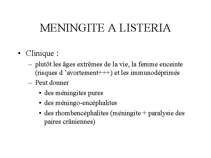 MENINGITE A LISTERIA • Clinique : – plutôt les âges extrêmes de la vie,