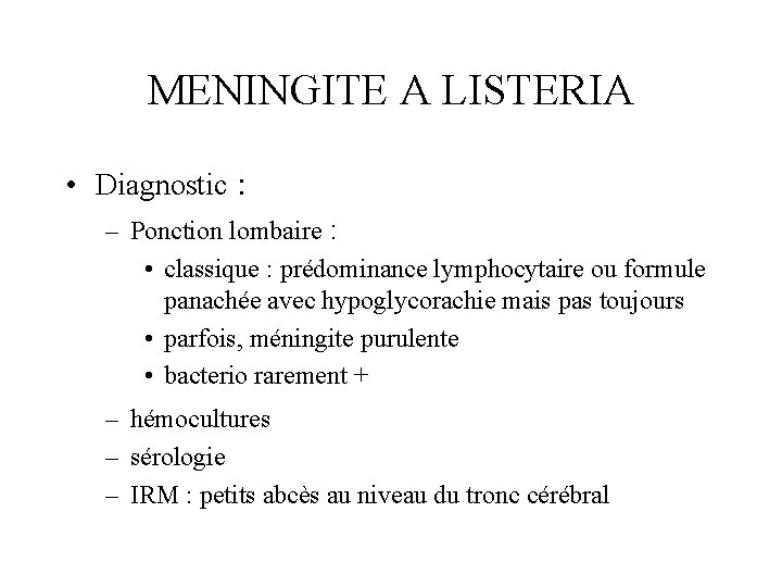 MENINGITE A LISTERIA • Diagnostic : – Ponction lombaire : • classique : prédominance