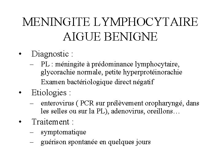 MENINGITE LYMPHOCYTAIRE AIGUE BENIGNE • Diagnostic : – PL : méningite à prédominance lymphocytaire,