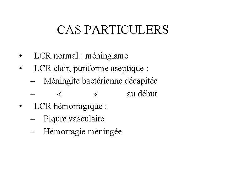 CAS PARTICULERS • • LCR normal : méningisme LCR clair, puriforme aseptique : –