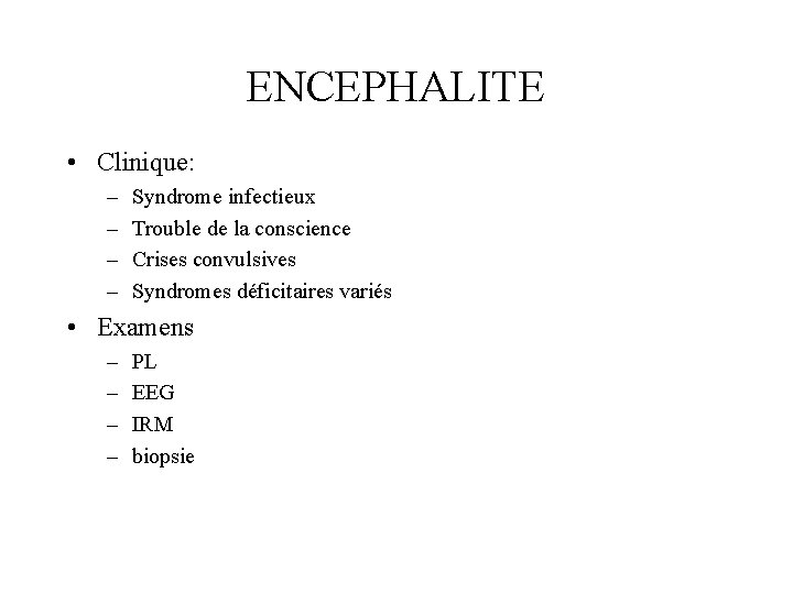 ENCEPHALITE • Clinique: – – Syndrome infectieux Trouble de la conscience Crises convulsives Syndromes