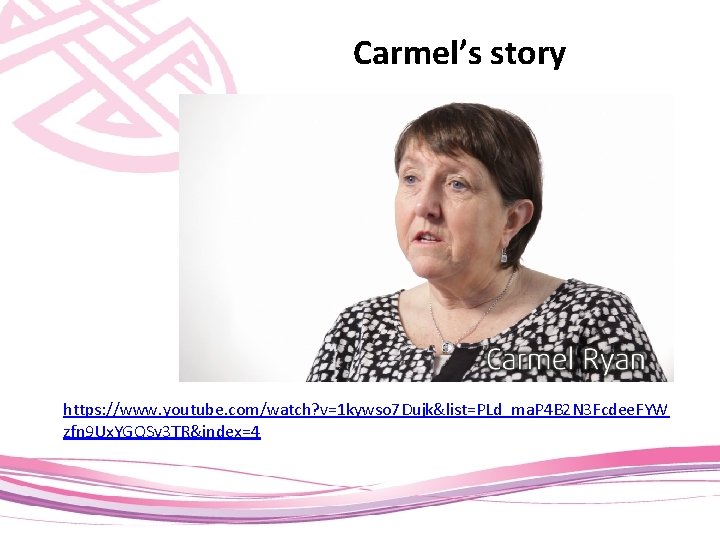 Carmel’s story https: //www. youtube. com/watch? v=1 kywso 7 Dujk&list=PLd_ma. P 4 B 2