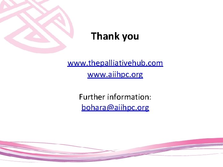 Thank you www. thepalliativehub. com www. aiihpc. org Further information: bohara@aiihpc. org 