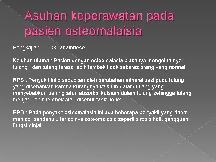 Asuhan keperawatan pada pasien osteomalaisia Pengkajian >> anamnese Keluhan utama : Pasien dengan osteomalasia