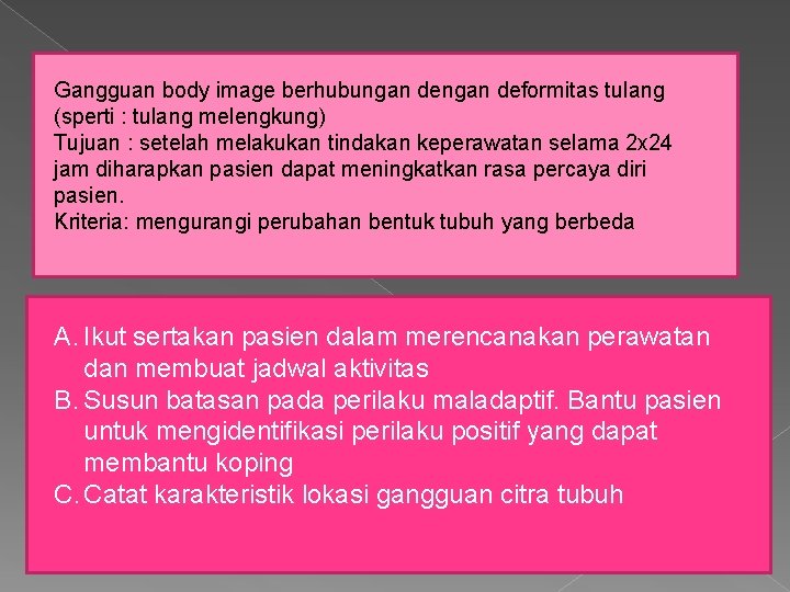 Gangguan body image berhubungan deformitas tulang (sperti : tulang melengkung) Tujuan : setelah melakukan