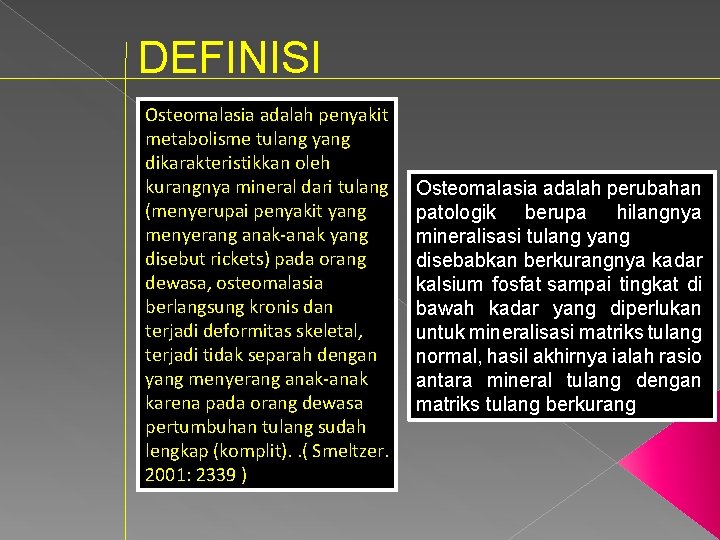 DEFINISI Osteomalasia adalah penyakit metabolisme tulang yang dikarakteristikkan oleh kurangnya mineral dari tulang (menyerupai