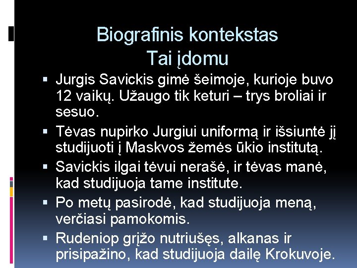 Biografinis kontekstas Tai įdomu Jurgis Savickis gimė šeimoje, kurioje buvo 12 vaikų. Užaugo tik