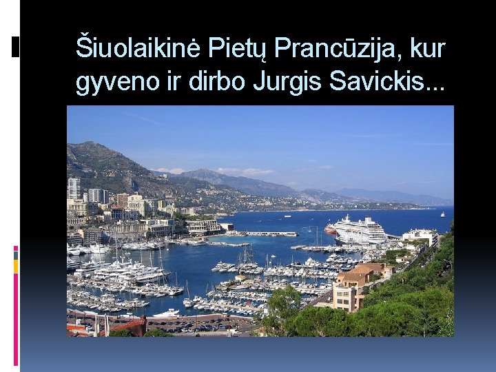 Šiuolaikinė Pietų Prancūzija, kur gyveno ir dirbo Jurgis Savickis. . . 