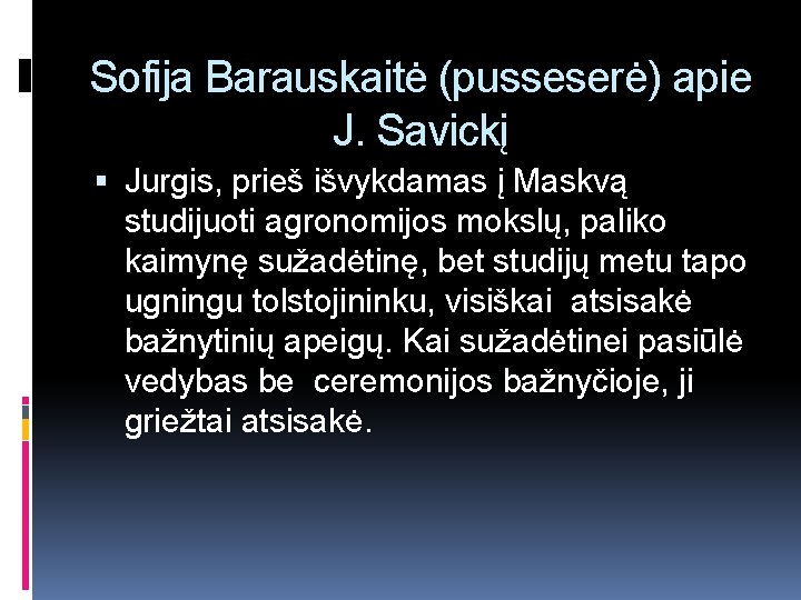 Sofija Barauskaitė (pusseserė) apie J. Savickį Jurgis, prieš išvykdamas į Maskvą studijuoti agronomijos mokslų,