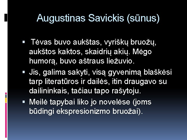 Augustinas Savickis (sūnus) Tėvas buvo aukštas, vyriškų bruožų, aukštos kaktos, skaidrių akių. Mėgo humorą,