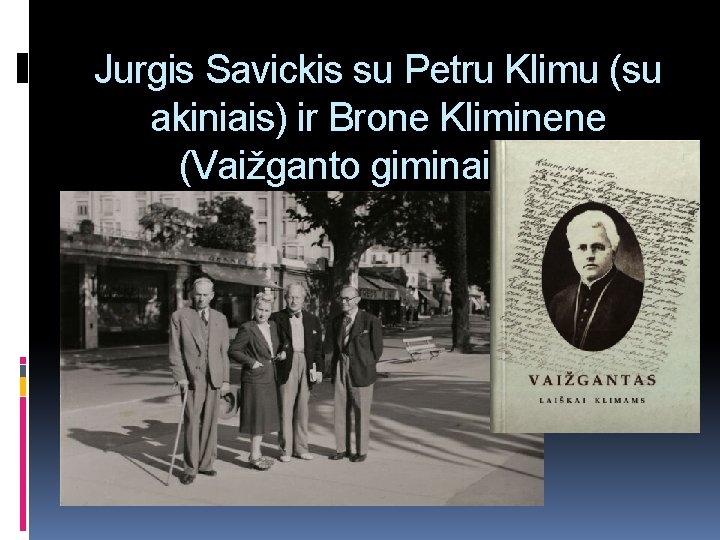 Jurgis Savickis su Petru Klimu (su akiniais) ir Brone Kliminene (Vaižganto giminaičiais) 