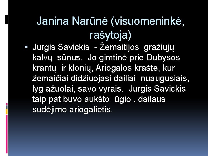 Janina Narūnė (visuomeninkė, rašytoja) Jurgis Savickis - Žemaitijos gražiųjų kalvų sūnus. Jo gimtinė prie