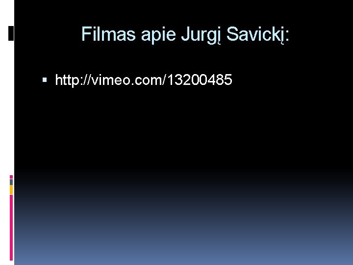 Filmas apie Jurgį Savickį: http: //vimeo. com/13200485 