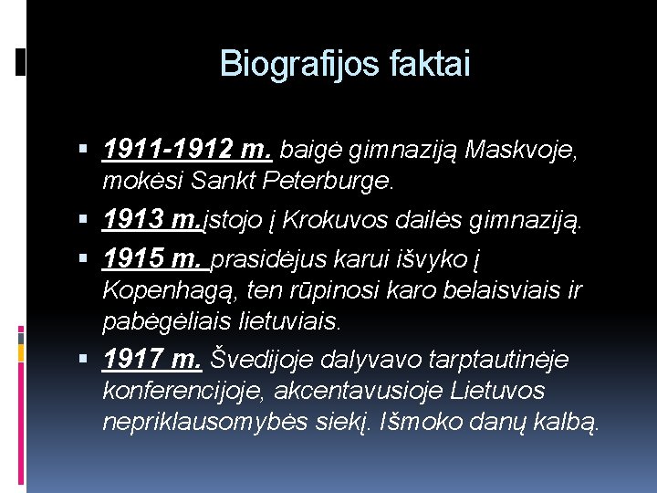 Biografijos faktai 1911 -1912 m. baigė gimnaziją Maskvoje, mokėsi Sankt Peterburge. 1913 m. įstojo