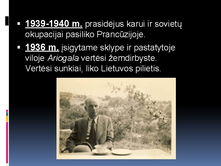  1939 -1940 m. prasidėjus karui ir sovietų okupacijai pasiliko Prancūzijoje. 1936 m. įsigytame