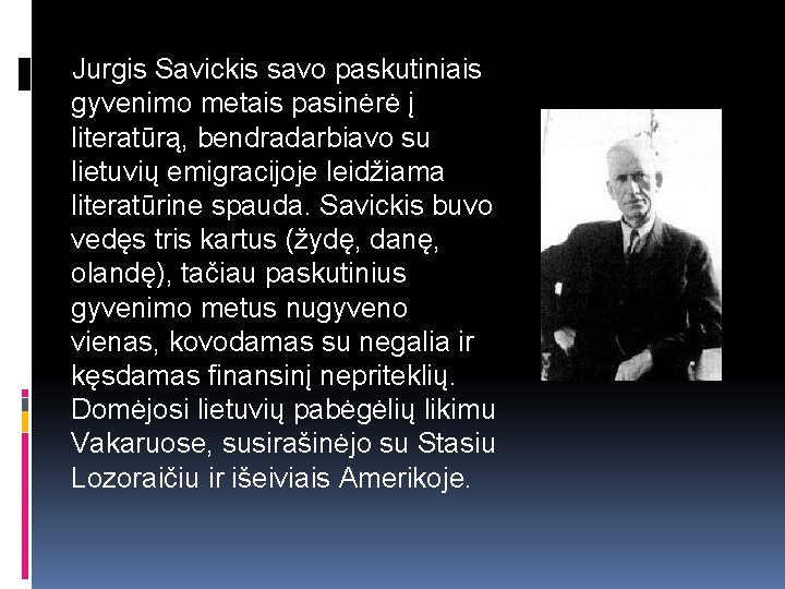 Jurgis Savickis savo paskutiniais gyvenimo metais pasinėrė į literatūrą, bendradarbiavo su lietuvių emigracijoje leidžiama