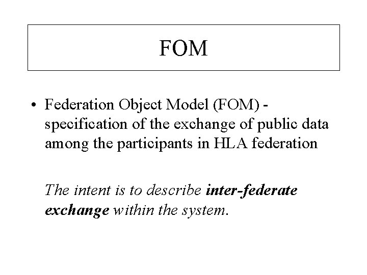 FOM • Federation Object Model (FOM) specification of the exchange of public data among
