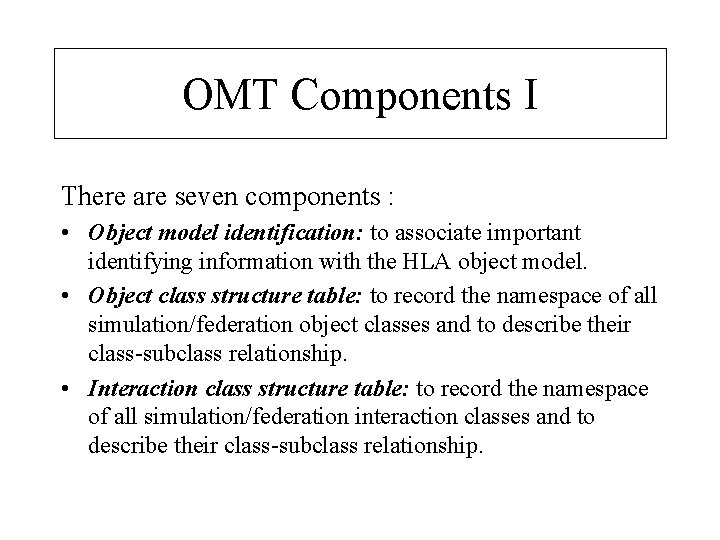 OMT Components I There are seven components : • Object model identification: to associate