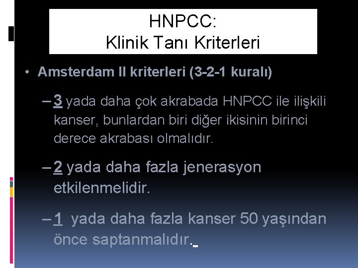 HNPCC: Klinik Tanı Kriterleri • Amsterdam II kriterleri (3 -2 -1 kuralı) – 3