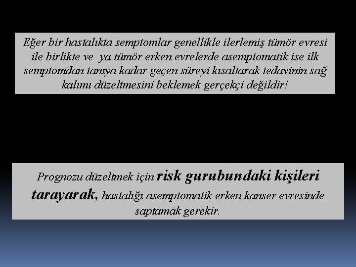 Eğer bir hastalıkta semptomlar genellikle ilerlemiş tümör evresi ile birlikte ve ya tümör erken