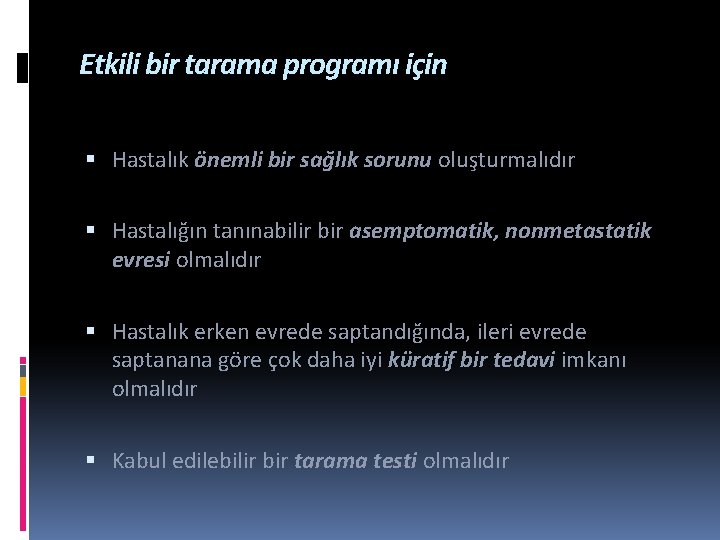 Etkili bir tarama programı için Hastalık önemli bir sağlık sorunu oluşturmalıdır Hastalığın tanınabilir bir