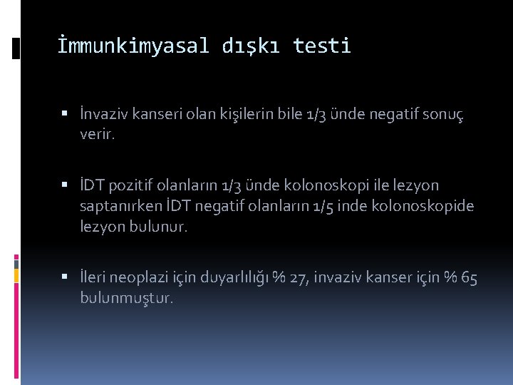 İmmunkimyasal dışkı testi İnvaziv kanseri olan kişilerin bile 1/3 ünde negatif sonuç verir. İDT