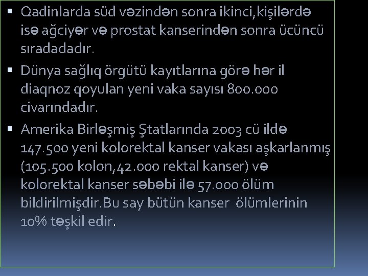  Qadinlarda süd vəzindən sonra ikinci, kişilərdə isə ağciyər və prostat kanserindən sonra ücüncü