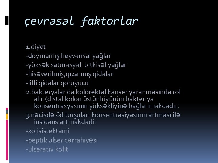 çevrəsəl faktorlar 1. diyet -doymamış heyvansal yağlar -yüksək saturasyalı bitkisəl yağlar -hisəverilmiş, qızarmış qidalar