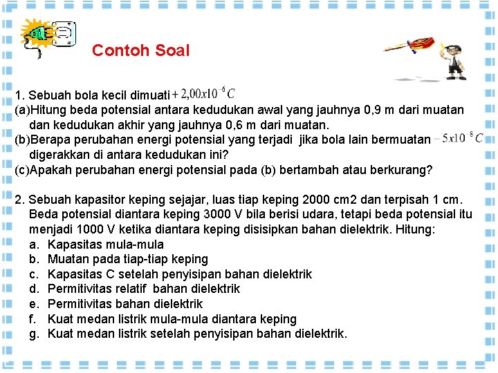 Contoh Soal 1. Sebuah bola kecil dimuati (a)Hitung beda potensial antara kedudukan awal yang