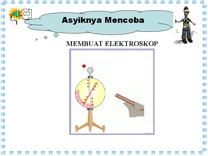 Asyiknya Mencoba MEMBUAT ELEKTROSKOP Asyiknya Mencoba MEMBUAT ELEKTROSKOP