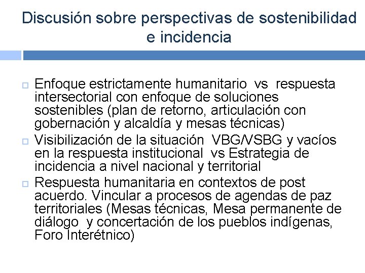 Discusión sobre perspectivas de sostenibilidad e incidencia Enfoque estrictamente humanitario vs respuesta intersectorial con