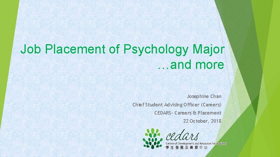 Job Placement of Psychology Major …and more Josephine Chan Chief Student Advising Officer (Careers)