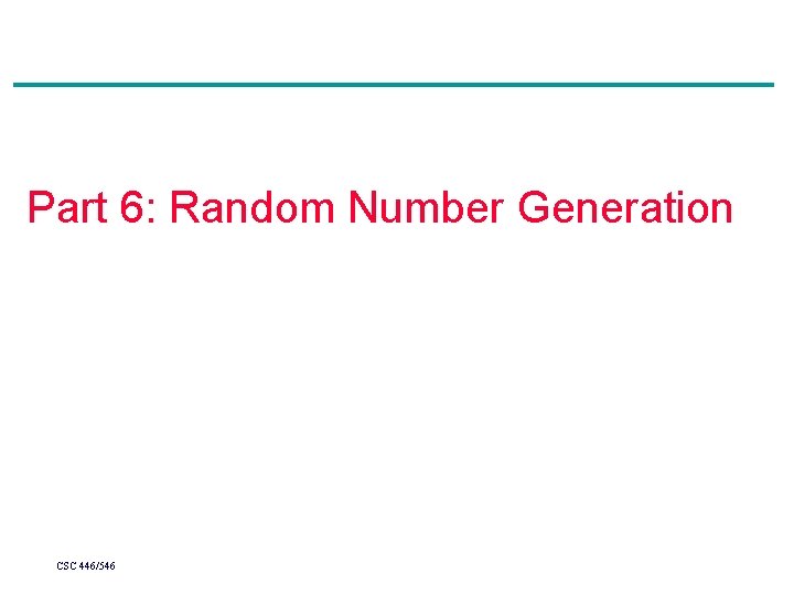 Part 6: Random Number Generation CSC 446/546 