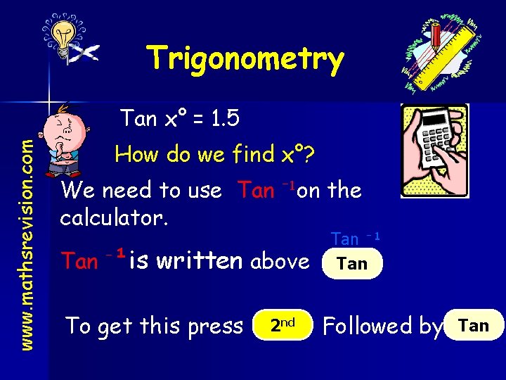 Trigonometry www. mathsrevision. com Tan x° = 1. 5 How do we find x°?