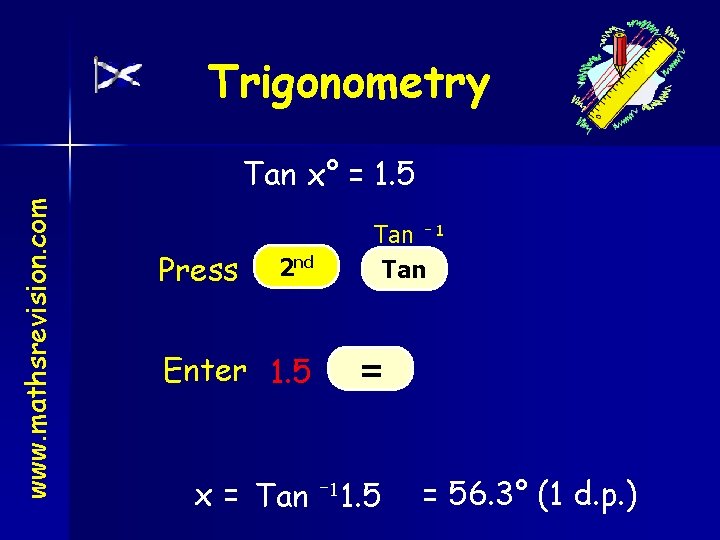 Trigonometry www. mathsrevision. com Tan x° = 1. 5 Press 2 nd Enter 1.