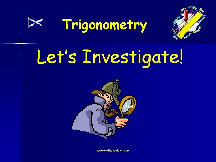 Trigonometry Let’s Investigate! www. mathsrevision. com 