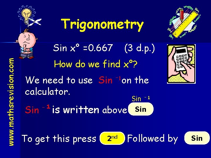 Trigonometry www. mathsrevision. com Sin x° =0. 667 (3 d. p. ) How do