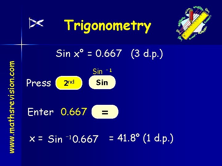 Trigonometry www. mathsrevision. com Sin x° = 0. 667 (3 d. p. ) Press