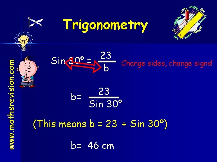 www. mathsrevision. com Trigonometry 23 Sin 30° = b Change sides, change signs! 23