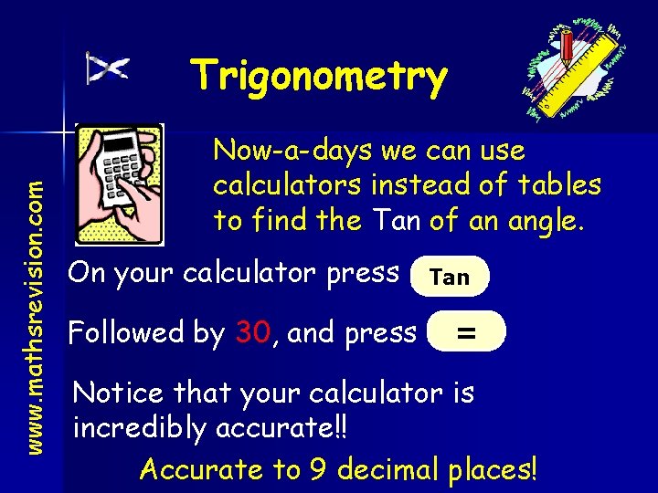 www. mathsrevision. com Trigonometry Now-a-days we can use calculators instead of tables to find