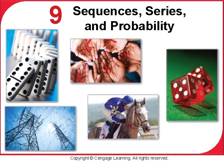 9 Sequences, Series, and Probability Copyright © Cengage Learning. All rights reserved. 
