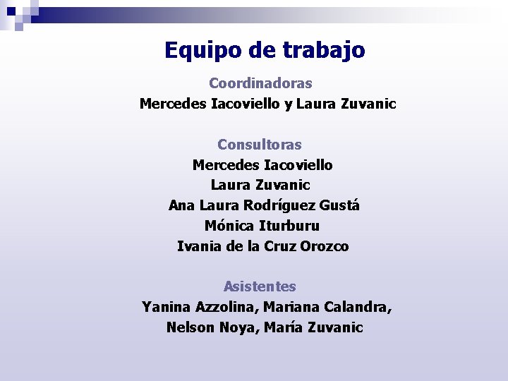 Equipo de trabajo Coordinadoras Mercedes Iacoviello y Laura Zuvanic Consultoras Mercedes Iacoviello Laura Zuvanic