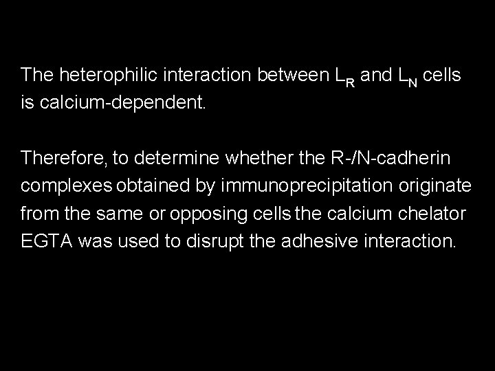 The heterophilic interaction between LR and LN cells is calcium-dependent. Therefore, to determine whether The heterophilic interaction between LR and LN cells is calcium-dependent. Therefore, to determine whether