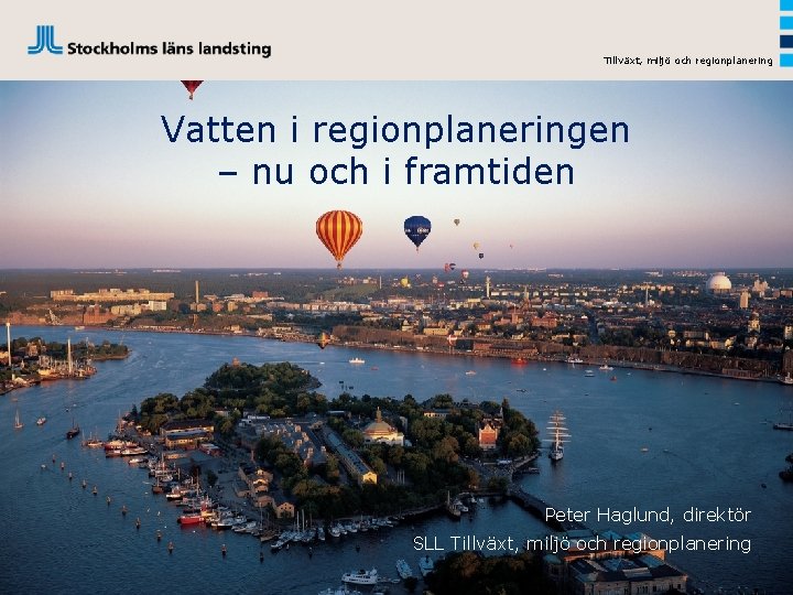 Tillväxt, miljö och regionplanering Vatten i regionplaneringen – nu och i framtiden Peter Haglund,