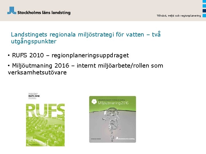 Tillväxt, miljö och regionplanering Landstingets regionala miljöstrategi för vatten – två utgångspunkter • RUFS