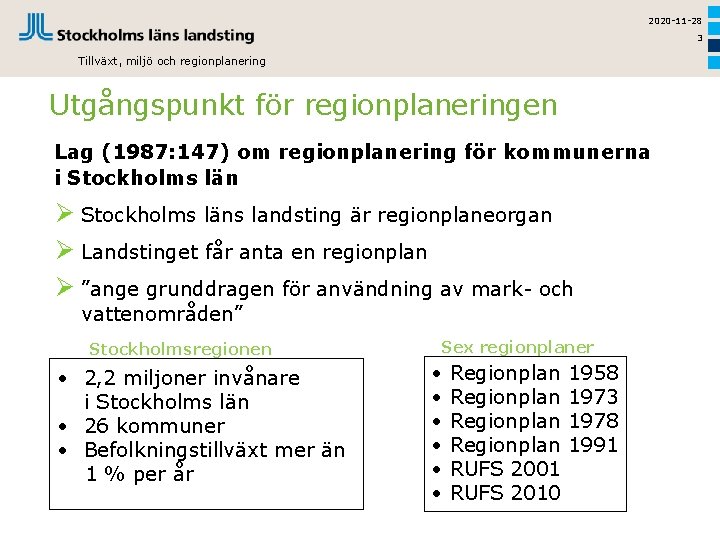 2020 -11 -28 3 Tillväxt, miljö och regionplanering Utgångspunkt för regionplaneringen Lag (1987: 147)