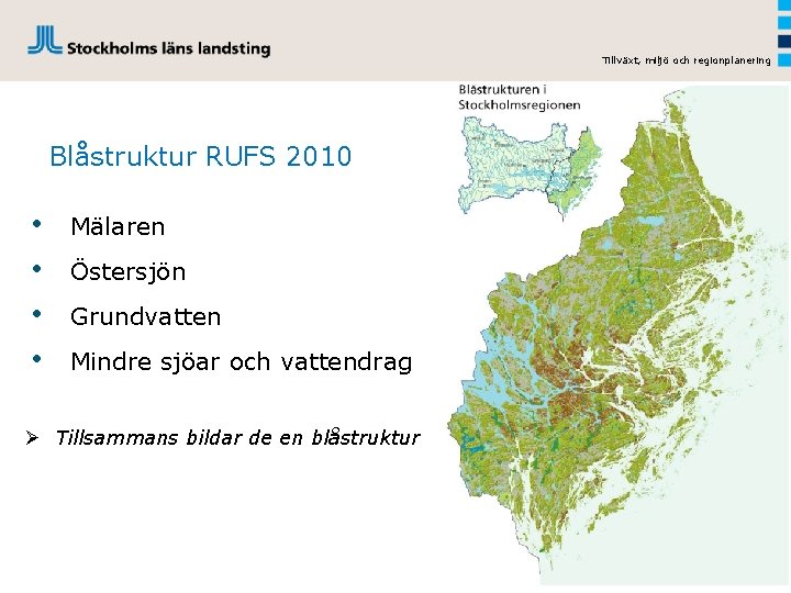 Tillväxt, miljö och regionplanering Blåstruktur RUFS 2010 • • Mälaren Östersjön Grundvatten Mindre sjöar