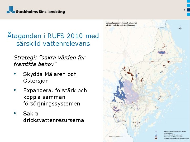 9 Åtaganden i RUFS 2010 med särskild vattenrelevans Strategi: ”säkra värden för framtida behov”